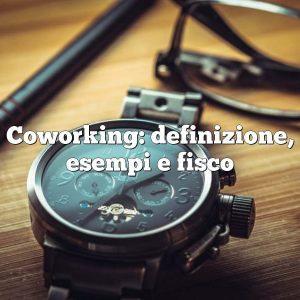Coworking: definizione, esempi e fisco