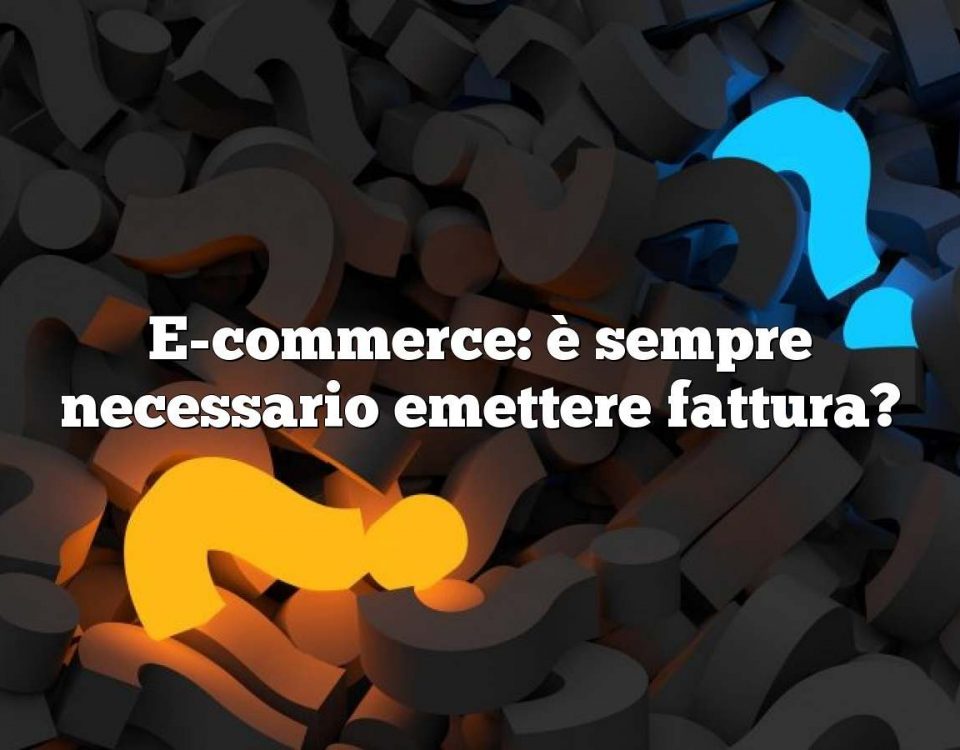 E-commerce: è sempre necessario emettere fattura?