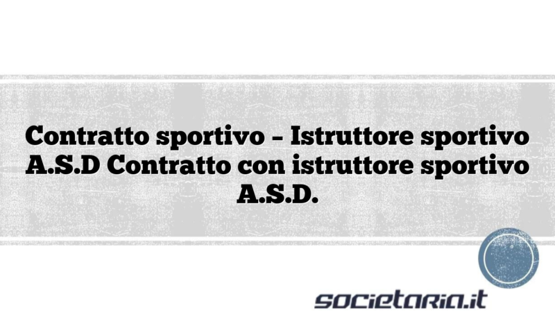 Contratto sportivo – Istruttore sportivo A.S.D Contratto con istruttore sportivo A.S.D.