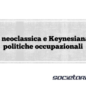 Teoria neoclassica e Keynesiana nelle politiche occupazionali