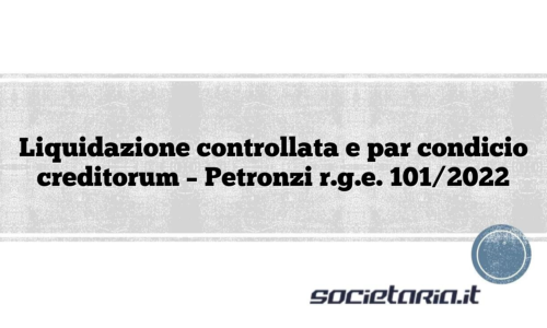 Liquidazione controllata e par condicio creditorum – Petronzi r.g.e. 101/2022