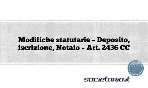 Modifiche statutarie – Deposito, iscrizione, Notaio – Art. 2436 CC