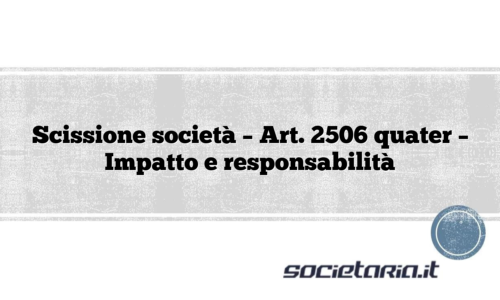 Scissione società – Art. 2506 quater – Impatto e responsabilità